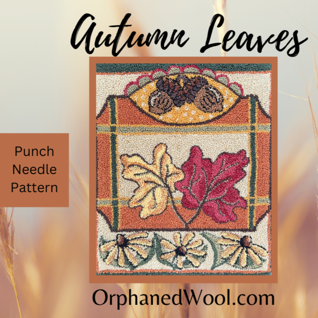  Autumn Leaves-PDF Punch Needle Pattern Digital Download by Orphaned Wool. This 4 page pattern file of Autumn Leaves is the third pattern in the series of four Seasonal patterns in the Collections. This design has all the beauty of the fall season with leaves, acorns and fall flowers. Copyright 2022 Kelly Kanyok. Orphaned Wool